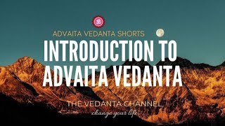 An Introduction to Advaita Vedanta  10 min  The Vedanta Channel [upl. by Elylrac]