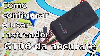 COMO CONFIGURAR E USAR RASTREADOR GT06 DA ACCURATE [upl. by Lizzy]