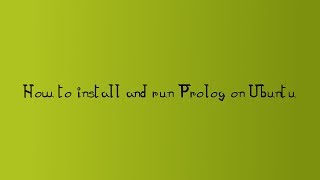 How to Install and Run Prolog on Ubuntu [upl. by Lalittah]