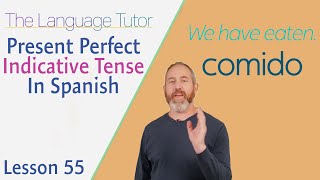 Present Perfect Indicative Tense in Spanish  The Language Tutor Lesson 55 [upl. by Westerfield]