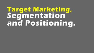 Target Marketing Segmentation and Positioning [upl. by Deborah213]