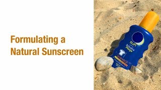 Formulating a Natural Sunscreen [upl. by Anitnamaid]