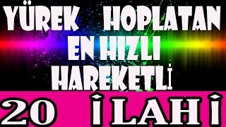 YÜREK HOPLATAN İLAHİLER EN HIZLI HAREKETLİ SEÇME KARIŞIK 20 İLAHİ [upl. by Nida876]