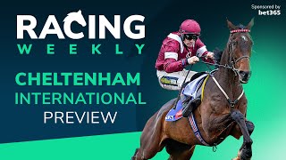 Racing Weekly Cheltenham International Meeting Preview [upl. by Heathcote683]