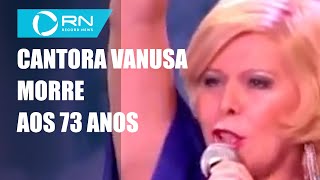 Cantora Vanusa morre aos 73 anos [upl. by Neelhtak]