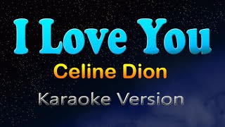 I LOVE YOU  Celine Dion Karaoke Version [upl. by Rosmarin]