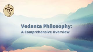 The Vedanta philosophy A comprehensive overview [upl. by Sairtemed]