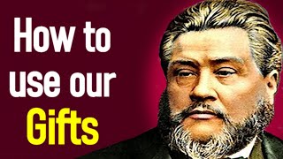 Our Gifts and How to Use Them  Charles Spurgeon Audio Sermon [upl. by Engen]