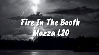 Mazza L20  Fire In The Booth Lyrics [upl. by Esor]