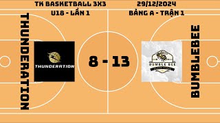 TK3X3 U18  LẦN 1 BẢNG A  THUNDERATION VS BUMBLEBEE [upl. by Campos843]