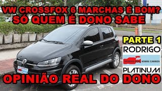 Vw CrossFox 6 Marchas é Bom Opinião Real do Dono detalhes Parte 1 [upl. by Ravel]