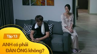 Anh có phải đàn ông không tập 13  Vợ xin việc dùm Minh sĩ diện mặt nặng mày nhẹ bỏ nhà đi thâu đêm [upl. by Lucias]