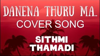 Danena Thuru MaNew Cover SongSithmi Thamadi [upl. by Yamauchi]