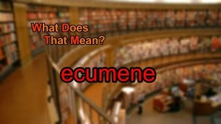 What does ecumene mean [upl. by Ina]