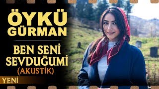 Ben Seni Sevduğumi Akustik  Öykü Gürman [upl. by Ahsikam]