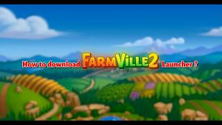 FarmVille 2 Launcher Installation Guide [upl. by Nyloj338]