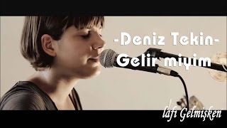 Deniz Tekin  Gelir Miyim [upl. by Eladroc]