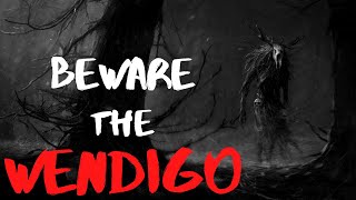 Beware the Wendigo [upl. by Adekam]