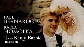 PAUL BERNARDO Y KARLA HOMOLKA  quotLOS KEN Y BARBIE ASESINOSquot [upl. by Golding230]