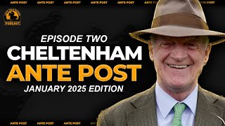 2025 Cheltenham Festival Ante Post Tips  Horse Racing  EP2 [upl. by Allimaj]