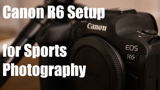 How to setup the Canon R6 for sports and action photography [upl. by Airamzul217]