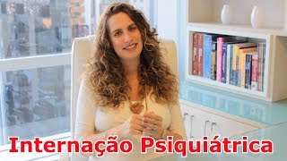 Internação Psiquiátrica Como funciona e quais os tipos Entenda com Dra Maria Fernanda [upl. by Halak]