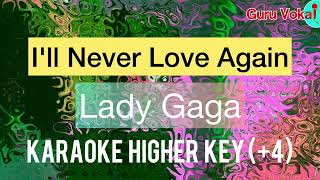 Lady Gaga  Ill Never Love Again Karaoke Higher key 4 Full Version [upl. by Inaboy]