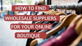 How to Find Wholesalers amp Clothing Suppliers for Boutiques [upl. by Emilee]