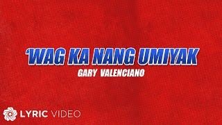 Wag Ka Nang Umiyak  Gary Valenciano Lyrics  From quotFPJs Ang Probinsyano Tuloy ang Labanquot [upl. by Namdor]