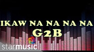 Ikaw Na Na Na Na  G2B Boys quotDisco Versionquot Lyrics [upl. by Ahsemik348]