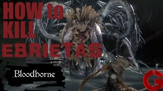 Bloodborne  Ebrietas  How to kill Ebrietas Boss Guide [upl. by Stagg]