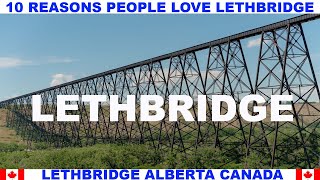 10 REASONS PEOPLE LOVE LETHBRIDGE ALBERTA CANADA [upl. by Arabel]