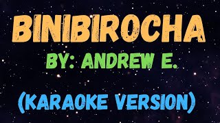 BINIBIROCHA  ANDREW E NEW KARAOKE VERSION [upl. by Ellered591]