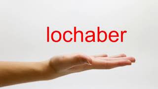 How to Pronounce lochaber  American English [upl. by Stilu]