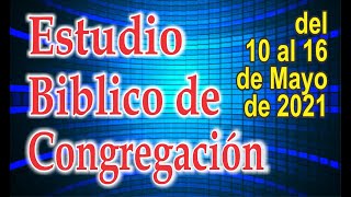 Estudio del Libro de Congregacion 10 al 16 Mayo 2021 [upl. by Everett220]