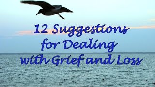 12 Suggestions for Dealing with Grief and Loss [upl. by Edison522]