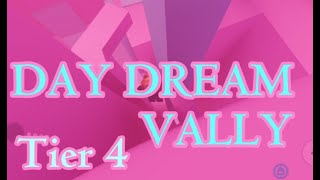 DAYDREAM VALLY  Tier 4 [upl. by Aiepoissac]