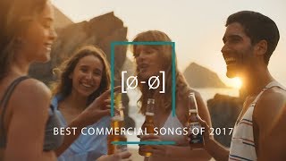 The Best Commercial Songs of 2017 [upl. by Suilienroc]