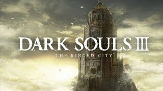 Dark Souls III The Ringed City Full Playthrough [upl. by Oconnor]