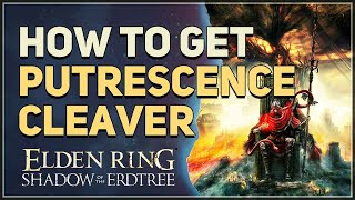 How to get Putrescence Cleaver Elden Ring [upl. by Nylassej678]