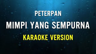 Peterpan – Mimpi Yang Sempurna Karaoke Version [upl. by Lesiram]