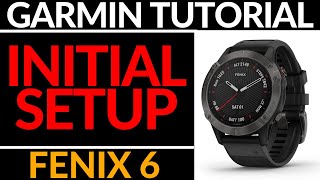 Initial Setup  Garmin Fenix 6 Tutorial  Getting Started [upl. by Neerihs]