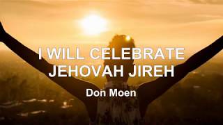 I WILL CELEBRATE JEHOVAH JIREH With Lyrics  Don Moen [upl. by Aiciruam]