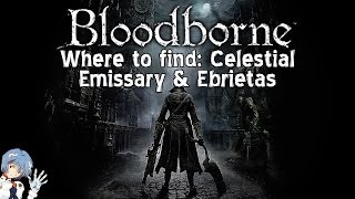 Bloodborne Where to find Celestial Emissary amp Ebrietas Daughter of the Cosmos [upl. by Adlitam]