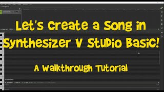 Lets Create a Song in Synthesizer V Studio Basic A Walkthrough Tutorial [upl. by Yaral623]