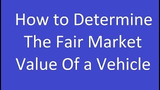 How to Determine the Fair Market Value of a Vehicle [upl. by Bellis]