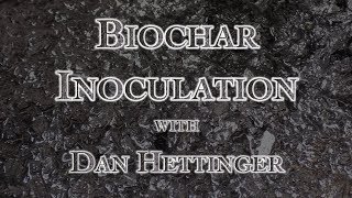 Biochar Inoculation with Dan Hettinger [upl. by Gnen280]