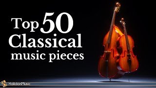 Top 50 Classical Music Pieces [upl. by Hakilam]