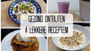 Gezond Ontbijten  4 Lekkere Recepten [upl. by Arracahs]