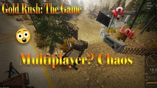 Gold Rush The Game Multiplayer Chaos LOL Not Really [upl. by Kcaz]